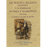 La Magica Blanca Descubierta, O El Demostrador, De Xxx. Editorial Maxtor, Tapa Blanda En Español, 2012