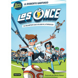 Los Once 1. El Delantero Que Volaba Al Atardecer, De Roberto Santiago. Editorial Destino Infantil & Juvenil, Tapa Blanda En Español