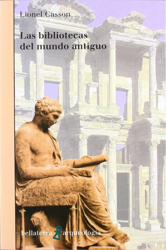 Las Bibliotecas Del Mundo Antiguo Lionel Casson Bellaterra