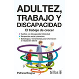 Adultez, Trabajo Y Discapacidad: El Trabajo De Crecer