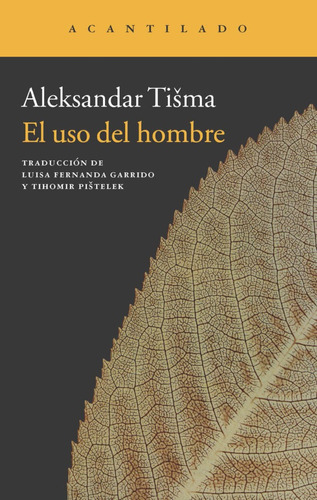El Uso Del Hombre - Aleksandar Tisma - Acantilado Ed.