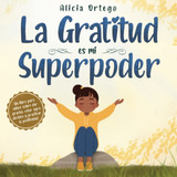 La Gratitud Es Mi Superpoder: Un Libro Sobre Dar Gracias