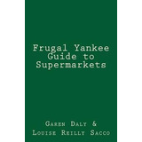 Frugal Yankee Guide To Supermarkets - Garen Daly