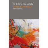 Desierto Y Su Semilla, El - Jorge Baron Biza