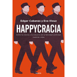 Happycracia, De Edgar Cabanas. Editorial Paidós, Tapa Blanda En Español, 2023