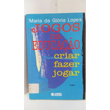 Livro Jogos Na Educação Criar Fazer Jogar - Maria Da Glória Lopes [2002]