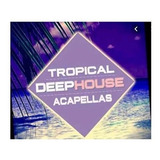 Pack Acapelass , House, Deep House, Tech,tropical House