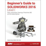 Libro: Beginners Guide To Solidworks 2016 - Level I (includ