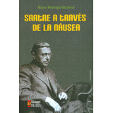 Sartre A Través De La Náusea, De Álvaro Restrepo Betancur. Serie 9588366616, Vol. 1. Editorial U. Autónoma Latinoamericana - Unaula, Tapa Blanda, Edición 2012 En Español, 2012