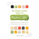 Libro The Beauty Geek's Guide To Skin Care: 1,000 Essentia