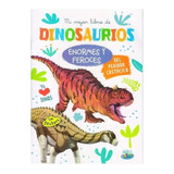 Mi Mejor Libro De Dinosaurios: Enormes Y Feroces