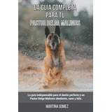 Pastor Belga Malinois: Guía Completa Y Feliz