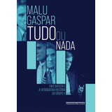 Tudo Ou Nada: Eike Batista E A Verdadeira História Do Grupo X, De Gaspar, Malu. Editora Schwarcz Sa, Capa Mole Em Português, 2022