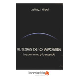 Autores De Lo Imposible: Lo Paranormal Y Lo Sagrado / Jeffre