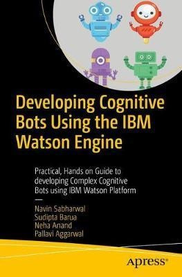 Developing Cognitive Bots Using The Ibm Watson Engine : P...