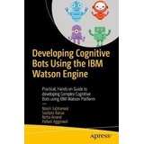 Developing Cognitive Bots Using The Ibm Watson Engine : P...