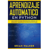 Libro: Aprendizaje Automatico En Python: Guía Completa Para
