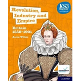 Revolution, Industry And Empire: Britain 1558 - 1901 (4th.ed.) - Student's Book Ks 3 History, De Wilkes, Aaron. Editorial Oxford University Press, Tapa Blanda En Inglés Internacional, 2020
