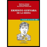 Ernesto Guevara De La Serna. Cuando No Era El Che - Galasso