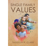 Libro Single Family Values - Clark, Taquilla R.