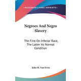 Libro Negroes And Negro Slavery: The First On Inferior Ra...