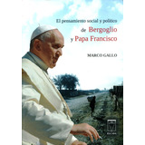 El Pensamiento De Bergoglio Y Papa Francisco, Gallo, Eucasa