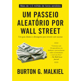 Um Passeio Aleatório Por Wall Street: Um Guia Clássico E Abrangente Para Investir Com Sucesso, De Malkiel, Burton G.. Gmt Editores Ltda.,editora Sextante,editora Sextante, Capa Mole Em Português, 2021