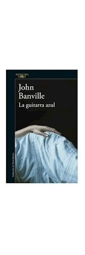 Libro La Guitarra Azul De John Banville
