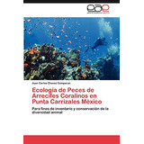 Ecología De Peces De Arrecifes Coralinos En Punta Carrizales