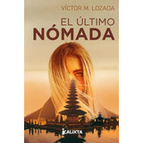 El Último Nómada, De Víctor M. Lozada. Editorial Calixta Editores, Tapa Blanda, Edición 2022 En Español