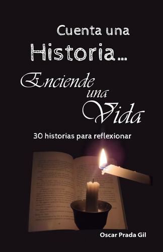 Libro: Cuenta Una Historia, Enciende Una Vida: 30 Relatos