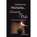 Libro: Cuenta Una Historia, Enciende Una Vida: 30 Relatos