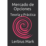 Mercado De Opciones - Teoria Y Practica De Basico A, De Mark, Lerb. Editorial Independently Published En Español