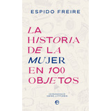 Libro La Historia De La Mujer En 100 Objetos - Freire, Es...