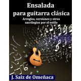 Libro: Ensalada Para Guitarra Clásica: Arreglos, Versiones Y