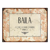 Carteles Chapa Vintage Baila Frases Deco 007