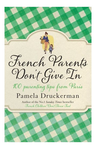 French Parents Don't Give In - 100 Parenting Tips From. Eb01