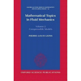 Mathematical Topics In Fluid Mechanics: Volume 2: Compressible Models, De Pierre-louis Lions. Editorial Oxford University Press, Tapa Dura En Inglés