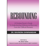 Rebounding : A Christian Doctor's Guide To Understand Suf...