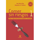 Comer Sin Riesgos 1: Manual De Higiene Alimentaria, De Rey, Ana María Y Silvestre, Alejandro., Vol. 1. Editorial Hemisferio Sur, Tapa Blanda En Español, 2015