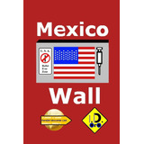 Libro: Mexico Wall (edición En Español) (parallel Universe L