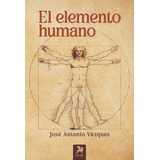 Libro El Elemento Humano - Vã¡zquez, Josã© Antonio