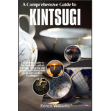 Libro: A Comprehensive Guide To Kintsugi: A Beginners Guide