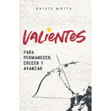 Valientes Para Permanecer Crecer Y Avanzar / Nuevo Y Original, De Motta, Kristy. Editorial Vida, Tapa Blanda En Español, 2019