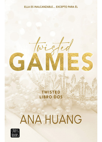 Twisted 2: Twisted Games: Ella Es Inalcanzable Excepto Para Él, De Ana Huang. Serie Twisted, Vol. 2.0. Editorial Crossbooks, Tapa Blanda En Español, 2023