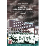 Un Golpe A La Salud Publica - El Hospital Posadas Bajo La Di