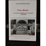 Cine Silente: Una Historia De Hollywood En Colombia 