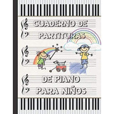 Libro: Cuaderno De Partituras Para Piano Para Niños: Cuadern