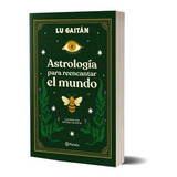 Astrología Para Reencantar El Mundo, De Lu Gaitán. Editorial Planeta, Tapa Dura En Español, 2021