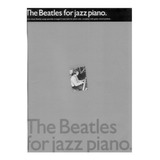 Beatles For Jazz Piano - 11 Partituras Piano Acorde Guitarra